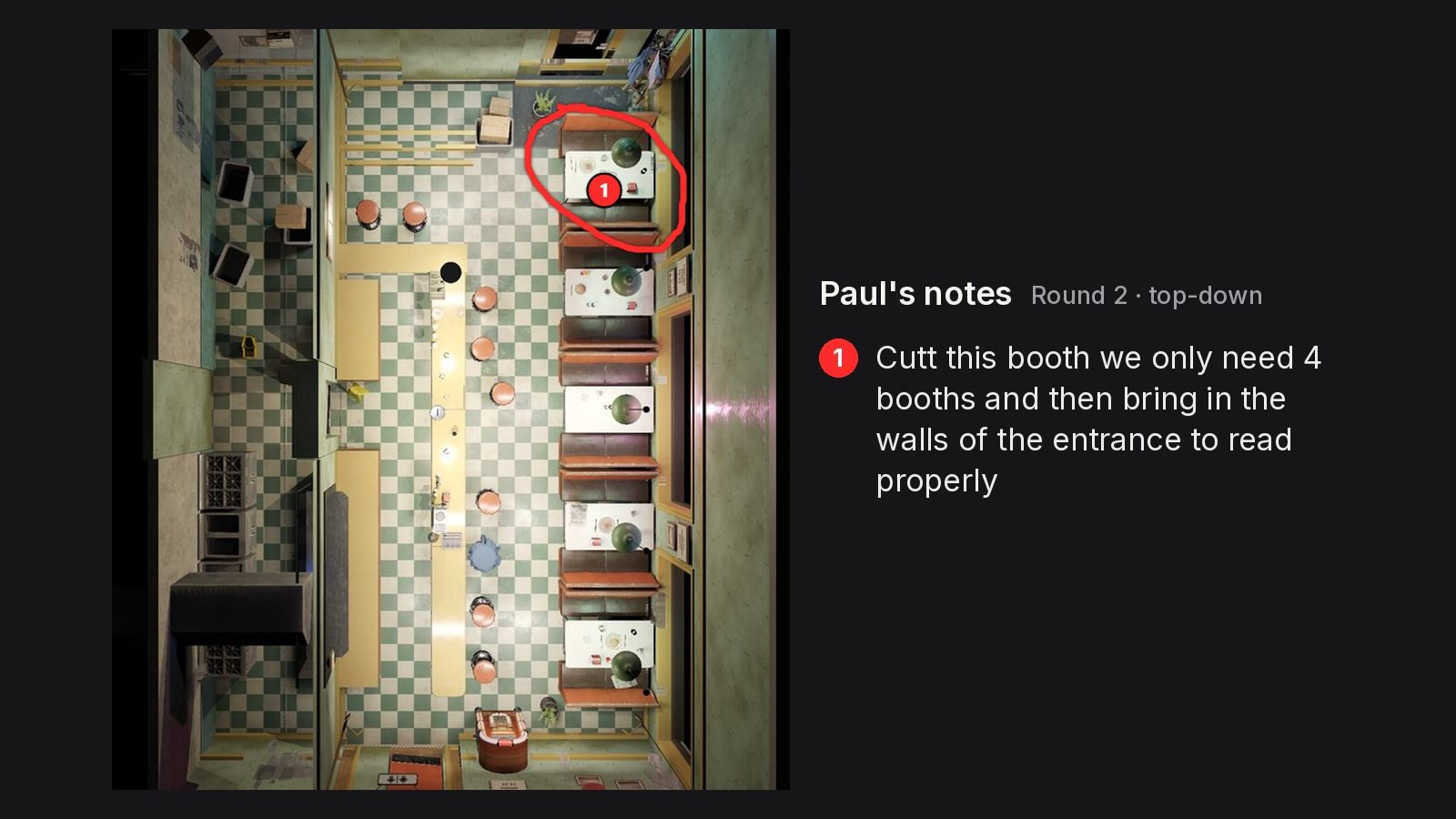 A top-down screenshot of the diner with a red circle around one booth and the note: Cutt this booth we only need 4 booths.